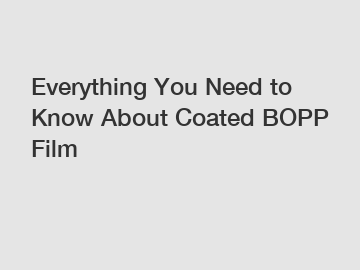 Everything You Need to Know About Coated BOPP Film