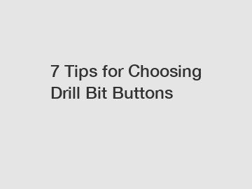 7 Tips for Choosing Drill Bit Buttons