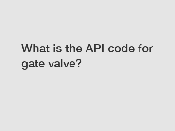 What is the API code for gate valve?