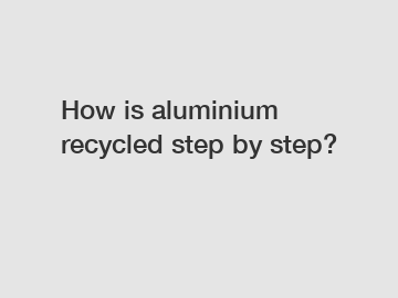 How is aluminium recycled step by step?