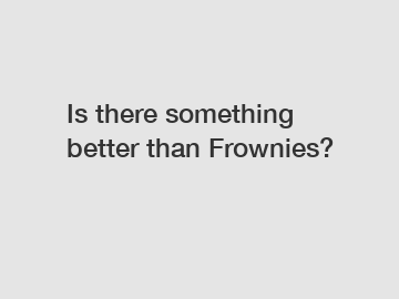 Is there something better than Frownies?