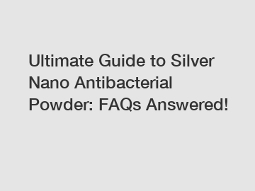 Ultimate Guide to Silver Nano Antibacterial Powder: FAQs Answered!