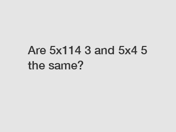 Are 5x114 3 and 5x4 5 the same?