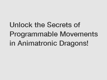 Unlock the Secrets of Programmable Movements in Animatronic Dragons!