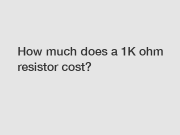 How much does a 1K ohm resistor cost?