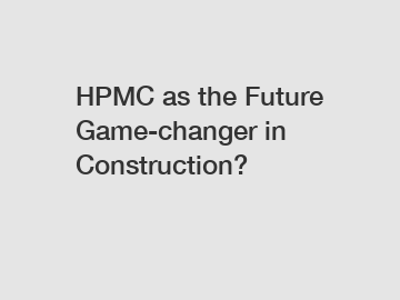 HPMC as the Future Game-changer in Construction?