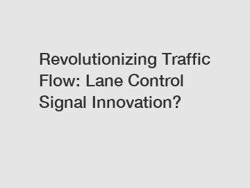 Revolutionizing Traffic Flow: Lane Control Signal Innovation?