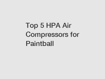 Top 5 HPA Air Compressors for Paintball