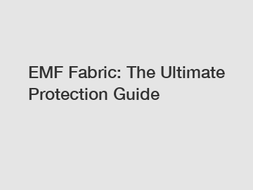 EMF Fabric: The Ultimate Protection Guide