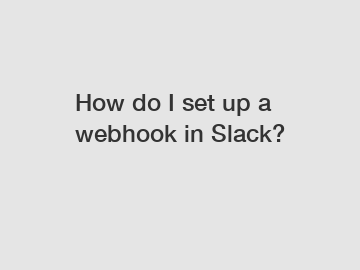 How do I set up a webhook in Slack?