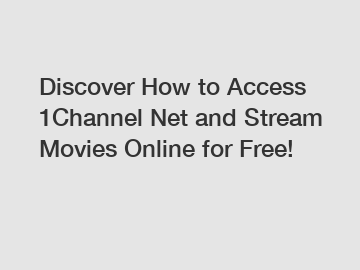 Discover How to Access 1Channel Net and Stream Movies Online for Free!