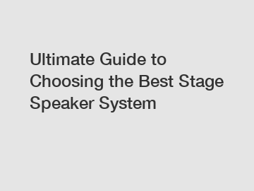 Ultimate Guide to Choosing the Best Stage Speaker System