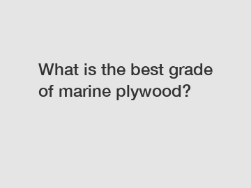 What is the best grade of marine plywood?