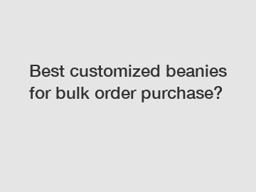 Best customized beanies for bulk order purchase?