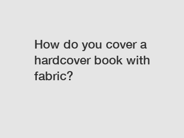 How do you cover a hardcover book with fabric?