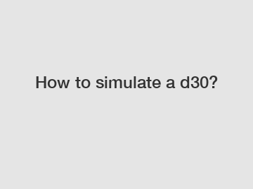 How to simulate a d30?