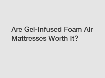 Are Gel-Infused Foam Air Mattresses Worth It?