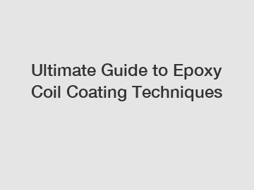 Ultimate Guide to Epoxy Coil Coating Techniques