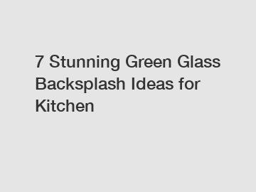 7 Stunning Green Glass Backsplash Ideas for Kitchen