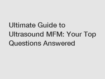 Ultimate Guide to Ultrasound MFM: Your Top Questions Answered