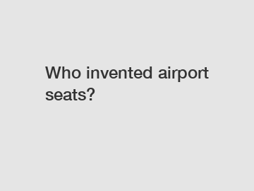 Who invented airport seats?