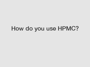 How do you use HPMC?