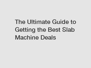 The Ultimate Guide to Getting the Best Slab Machine Deals