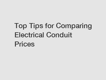 Top Tips for Comparing Electrical Conduit Prices