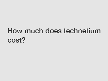 How much does technetium cost?