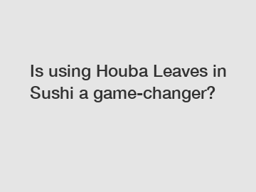 Is using Houba Leaves in Sushi a game-changer?