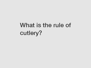 What is the rule of cutlery?