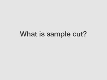 What is sample cut?