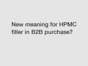 New meaning for HPMC filler in B2B purchase?