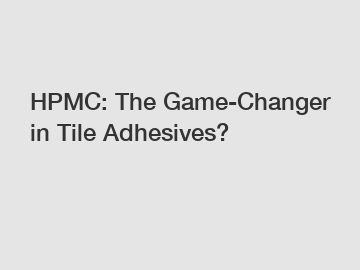 HPMC: The Game-Changer in Tile Adhesives?