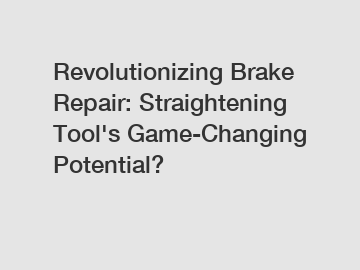 Revolutionizing Brake Repair: Straightening Tool's Game-Changing Potential?