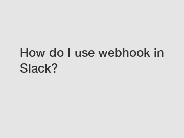 How do I use webhook in Slack?