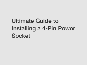 Ultimate Guide to Installing a 4-Pin Power Socket