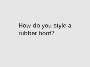 How do you style a rubber boot?