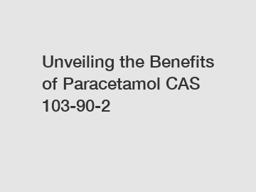 Unveiling the Benefits of Paracetamol CAS 103-90-2