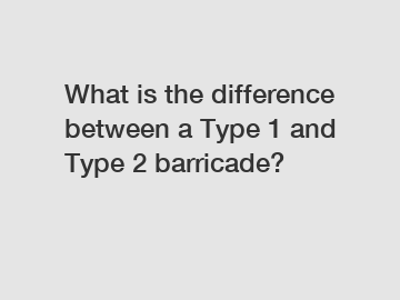 What is the difference between a Type 1 and Type 2 barricade?