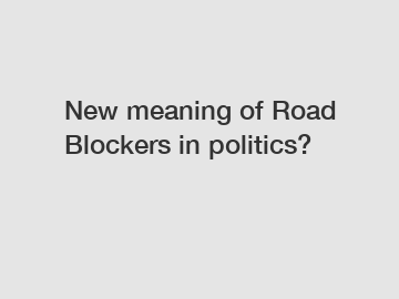 New meaning of Road Blockers in politics?