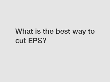 What is the best way to cut EPS?