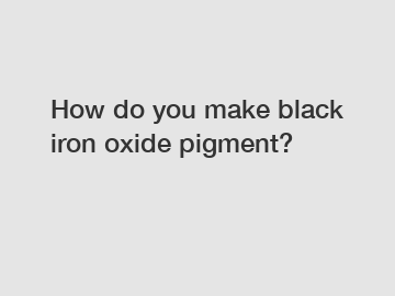 How do you make black iron oxide pigment?