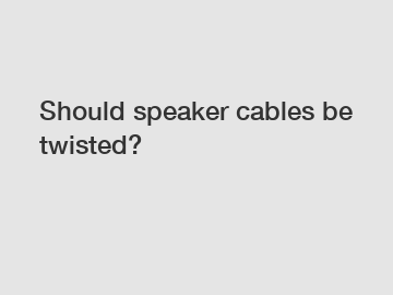 Should speaker cables be twisted?