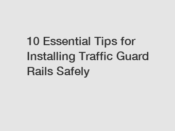 10 Essential Tips for Installing Traffic Guard Rails Safely