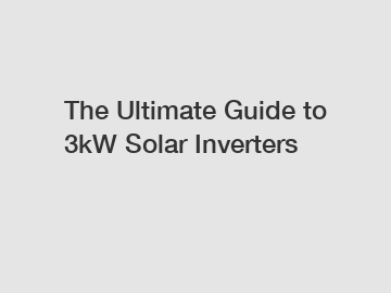 The Ultimate Guide to 3kW Solar Inverters
