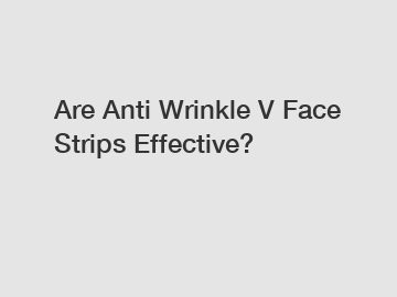 Are Anti Wrinkle V Face Strips Effective?