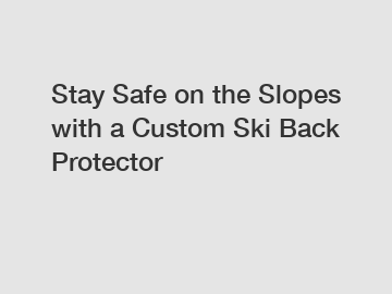 Stay Safe on the Slopes with a Custom Ski Back Protector