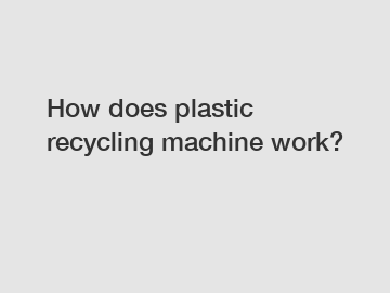 How does plastic recycling machine work?