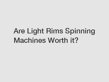 Are Light Rims Spinning Machines Worth it?